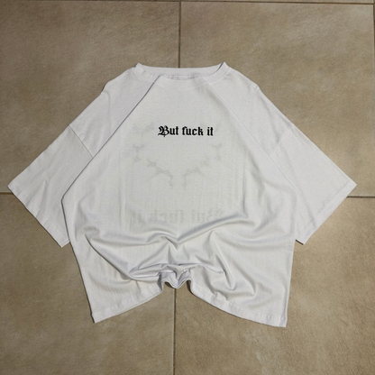 BOXY FIT BUT FUCK IT