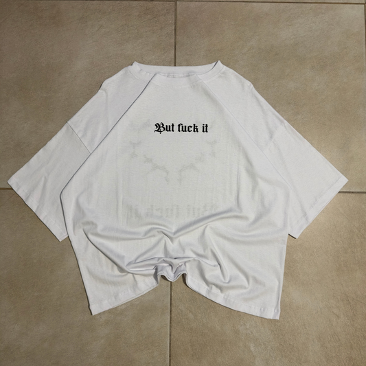 BOXY FIT BUT FUCK IT