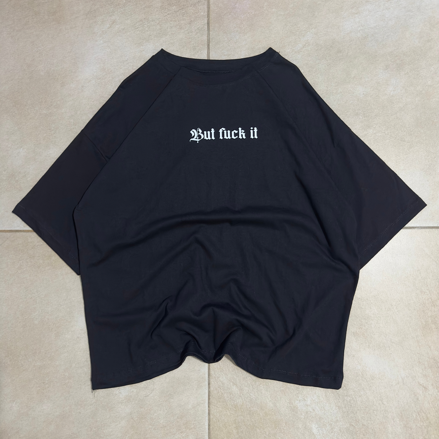 BOXY FIT BUT FUCK IT