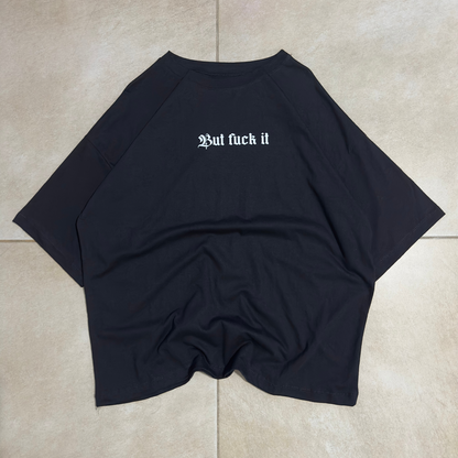 BOXY FIT BUT FUCK IT