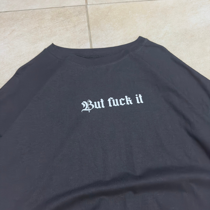 BOXY FIT BUT FUCK IT